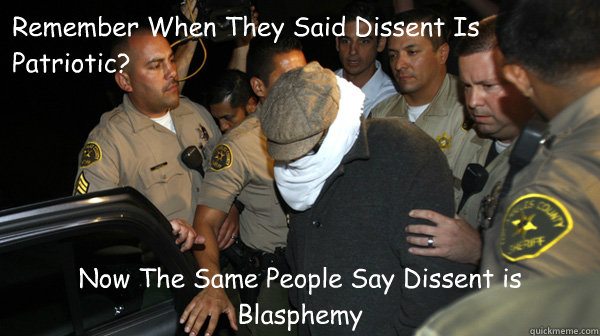 Remember When They Said Dissent Is Patriotic? Now The Same People Say Dissent is Blasphemy  Defend the Constitution