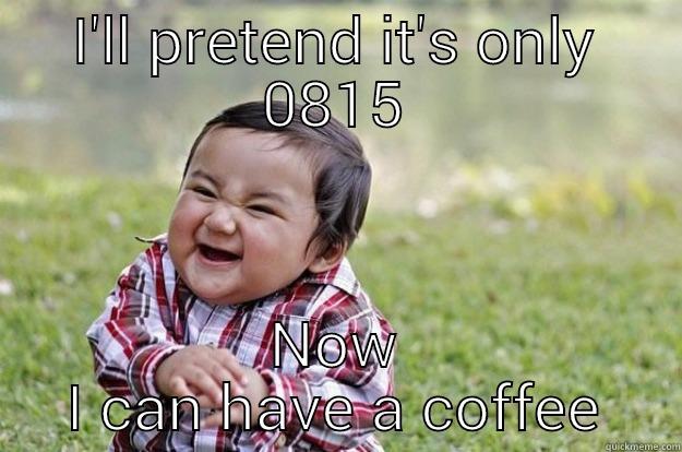 I'LL PRETEND IT'S ONLY 0815 NOW I CAN HAVE A COFFEE Evil Toddler