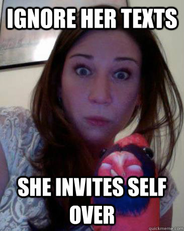 Ignore her texts She invites self over - Ignore her texts She invites self over  Tacky Tess