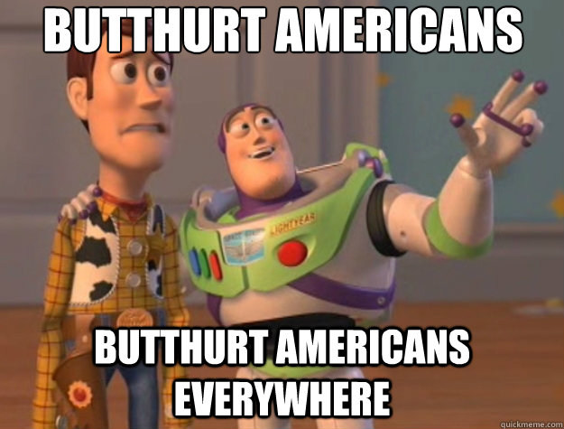 Butthurt Americans Butthurt americans everywhere - Butthurt Americans Butthurt americans everywhere  Toy Story