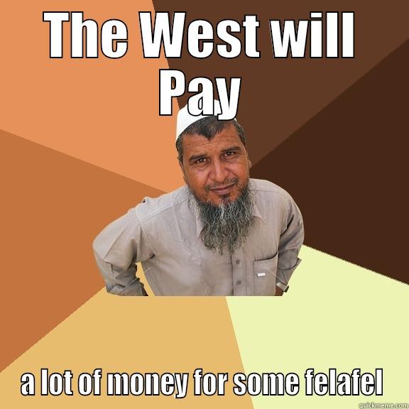 THE WEST WILL PAY A LOT OF MONEY FOR SOME FELAFEL Ordinary Muslim Man