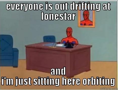 EVERYONE IS OUT DRIFTING AT LONESTAR AND I'M JUST SITTING HERE ORBITING Spiderman Desk