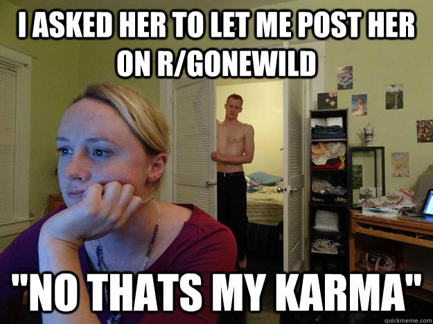 I asked her to let me post her on R/gonewild  