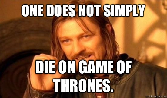 One Does Not Simply Die on Game of Thrones. - One Does Not Simply Die on Game of Thrones.  Boromir