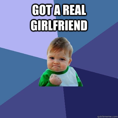 got a real girlfriend  Success Kid