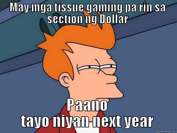 MAY MGA TISSUE GAMING PA RIN SA SECTION NG DOLLAR PAANO TAYO NIYAN NEXT YEAR Futurama Fry