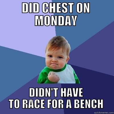 CHEST DAY - DID CHEST ON MONDAY DIDN'T HAVE TO RACE FOR A BENCH Success Kid