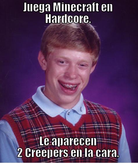 JUEGA MINECRAFT EN HARDCORE. LE APARECEN 2 CREEPERS EN LA CARA. Bad Luck Brian