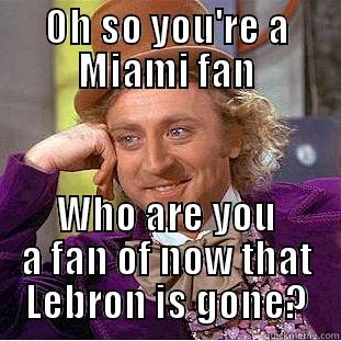 LEBRON JAMES - OH SO YOU'RE A MIAMI FAN WHO ARE YOU A FAN OF NOW THAT LEBRON IS GONE? Condescending Wonka