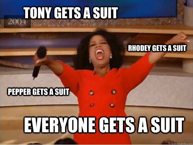 Tony Gets A Suit Everyone Gets a suit Rhodey Gets a suit Pepper Gets a suit  oprah you get a car