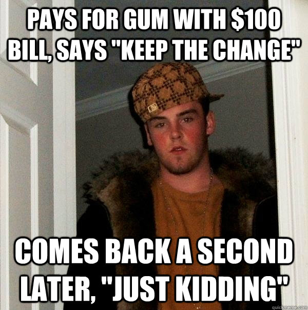 Pays for gum with $100 bill, says 