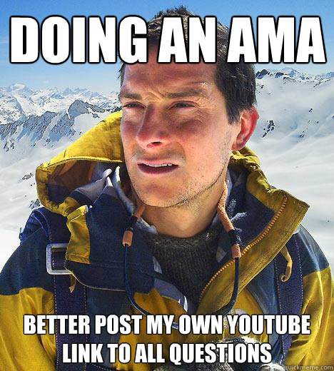 Doing an AMA Better post my own YouTube link to all questions - Doing an AMA Better post my own YouTube link to all questions  Bear Grylls