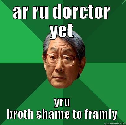 AR RU DORCTOR YET YRU BROTH SHAME TO FRAMLY High Expectations Asian Father