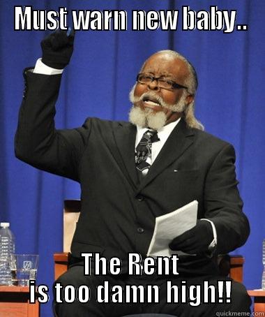 MUST WARN NEW BABY.. THE RENT IS TOO DAMN HIGH!! The Rent Is Too Damn High