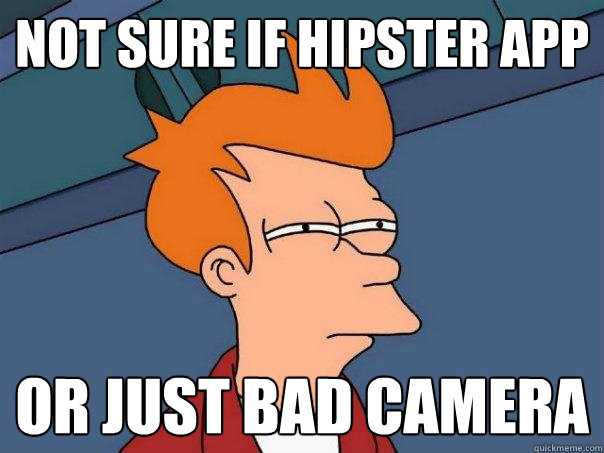 Not sure if Hipster app Or just bad camera - Not sure if Hipster app Or just bad camera  Futurama Fry