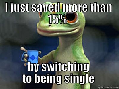 Geico - Save Money - I JUST SAVED MORE THAN 15%  BY SWITCHING TO BEING SINGLE Misc