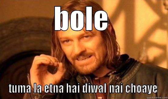 u dead  - BOLE TUMA LA ETNA HAI DIWAL NAI CHOAYE Boromir