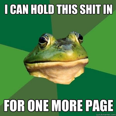 I can hold this shit in for one more page  Foul Bachelor Frog