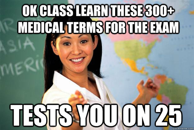 ok class learn these 300+ medical terms for the exam tests you on 25  Unhelpful High School Teacher