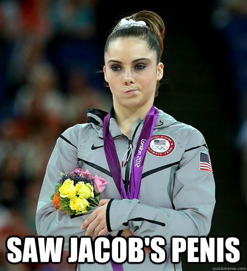  SAW JACOB'S PENIS  McKayla Not Impressed