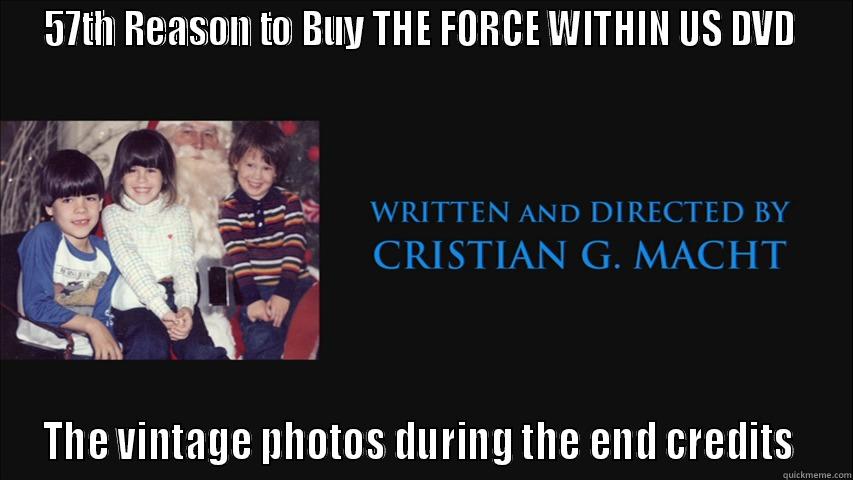 end credits  - 57TH REASON TO BUY THE FORCE WITHIN US DVD  THE VINTAGE PHOTOS DURING THE END CREDITS  Misc