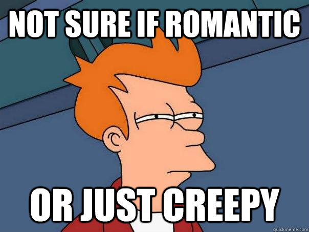 Not Sure if romantic or just creepy  Futurama Fry