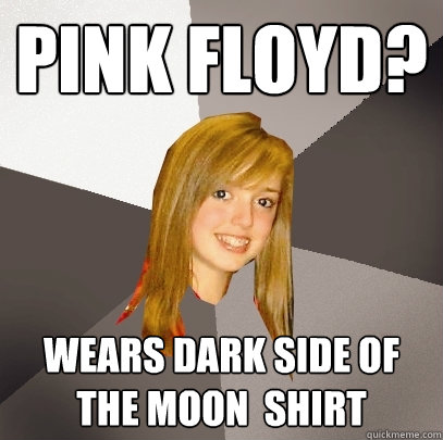 Pink Floyd? Wears Dark Side of the Moon  Shirt  Musically Oblivious 8th Grader