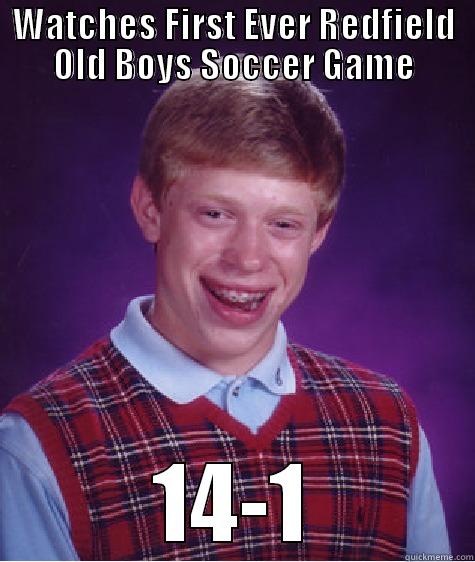 WATCHES FIRST EVER REDFIELD OLD BOYS SOCCER GAME 14-1 Bad Luck Brian