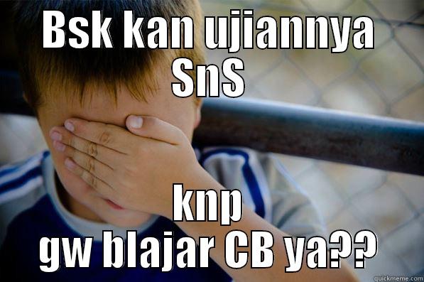 BSK KAN UJIANNYA SNS KNP GW BLAJAR CB YA?? Confession kid