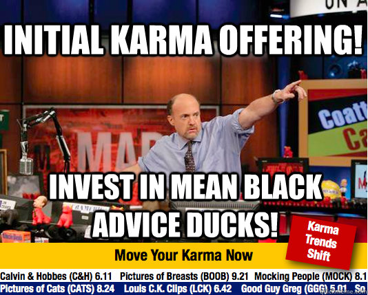 Initial Karma Offering! invest in mean black advice ducks!  Mad Karma with Jim Cramer