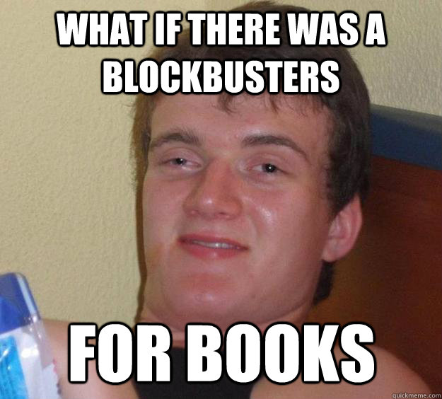 What if there was a blockbusters for books  10 Guy