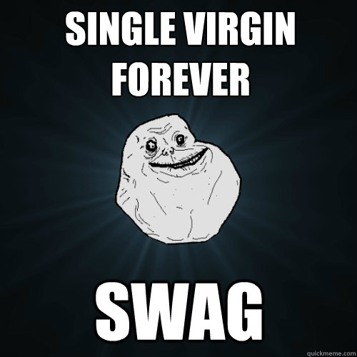 Single Virgin Forever Swag   Forever Alone