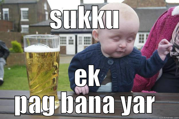 pag bana  - SUKKU  EK PAG BANA YAR  drunk baby