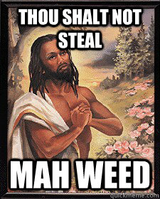 Thou shalt not steal mah weed  