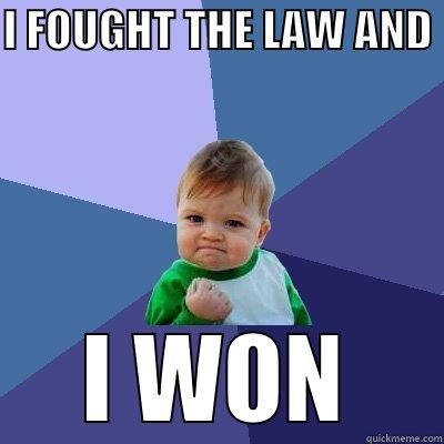 I FOUGHT THE LAW AND  I WON Success Kid