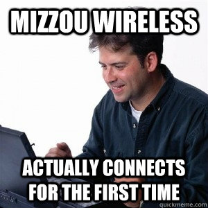 MIZZOU WIRELESS ACTUALLY CONNECTS FOR THE FIRST TIME  Lonely Computer Guy