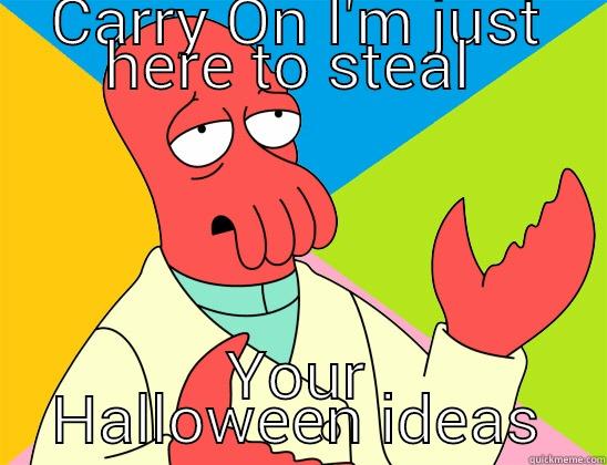 Halloween hooligan - CARRY ON I'M JUST HERE TO STEAL  YOUR HALLOWEEN IDEAS Futurama Zoidberg 