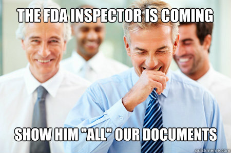 The FDA Inspector is coming show him 