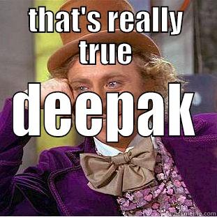 THAT'S REALLY TRUE DEEPAK  Condescending Wonka