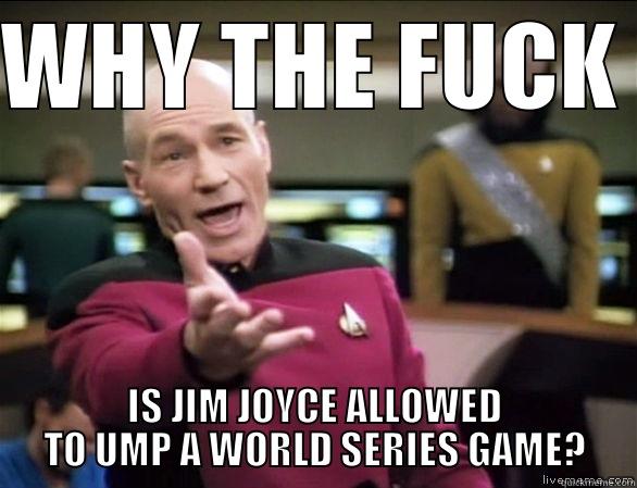 WHY THE FUCK IS JIM JOYCE ALLOWED TO UMP A WORLD SERIES GAME? Annoyed Picard HD