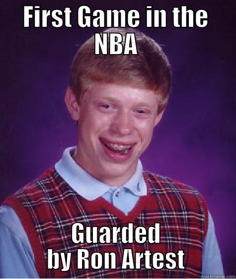 FIRST GAME IN THE NBA GUARDED BY RON ARTEST Bad Luck Brian