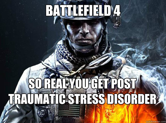 BATTLEFIELD 4 SO REAL YOU GET POST TRAUMATIC STRESS DISORDER JUST PLAYING IT   Battlefield 3