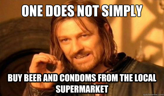 One Does Not Simply buy beer and condoms from the local supermarket  Boromir