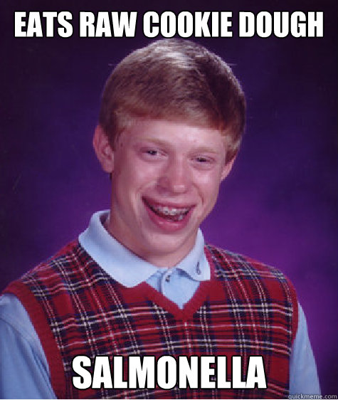 Eats raw cookie dough Salmonella  Bad Luck Brian