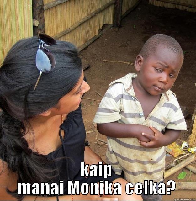 yeah baby -  KAIP MANAI MONIKA CELKA? Skeptical Third World Kid