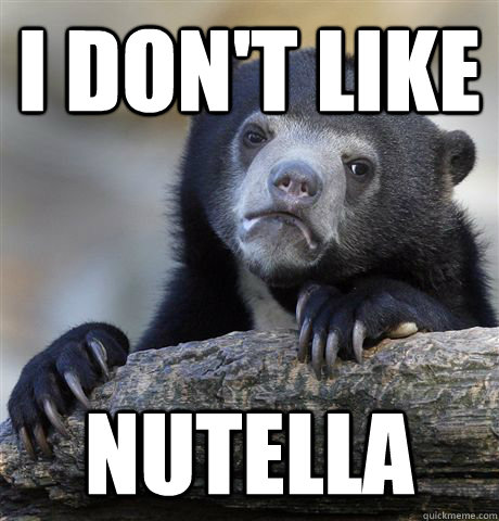 I don't like Nutella  Confession Bear