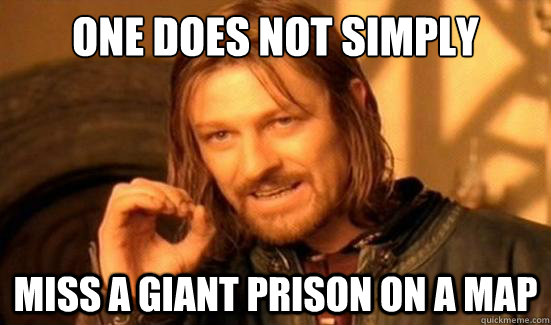 One Does Not Simply miss a giant prison on a map  Boromir