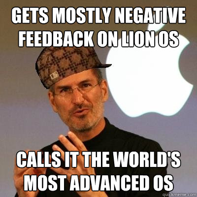 Gets mostly negative Feedback on Lion OS Calls it the World's most advanced os  Scumbag Steve Jobs