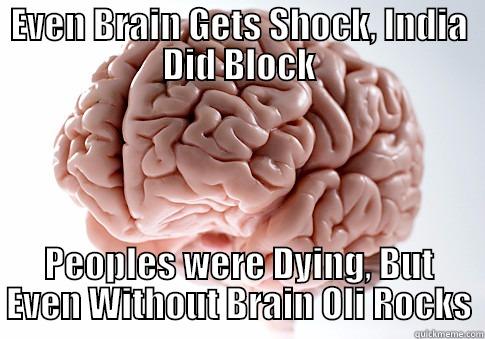 EVEN BRAIN GETS SHOCK, INDIA DID BLOCK PEOPLES WERE DYING, BUT EVEN WITHOUT BRAIN OLI ROCKS Scumbag Brain