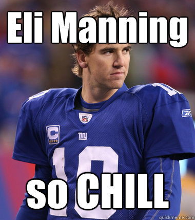 Eli Manning so CHILL   Eli Manning CHILL